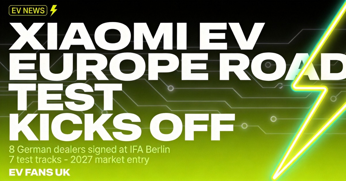 Xiaomi EV European Road Test Kicks Off as First Eight German Dealers Sign — What It Means for UK Buyers